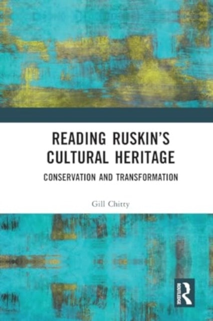 Reading Ruskin’S Cultural Heritage Conservation And Transfor