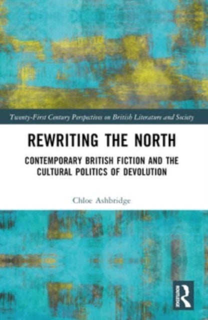 Rewriting The North Contemporary British Fiction And The Cul