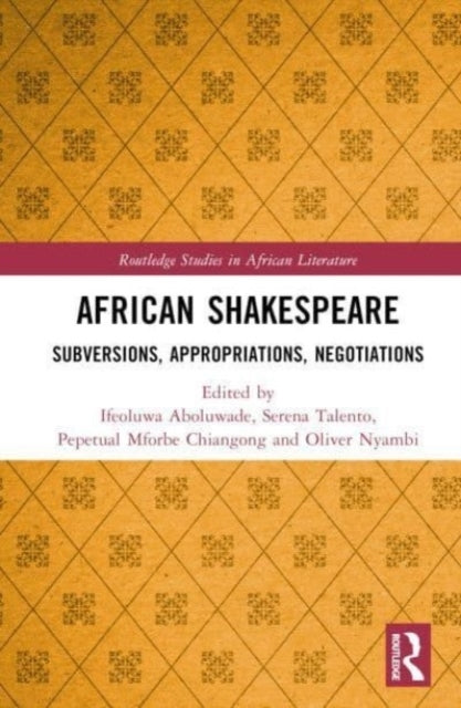 African Shakespeare Subversions, Appropriations, Negotiation