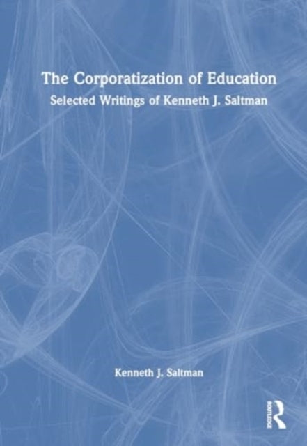 The Corporatization Of Education Selected Writings Of Kennet