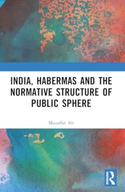 India, Habermas And The Normative Structure Of Public Sphere