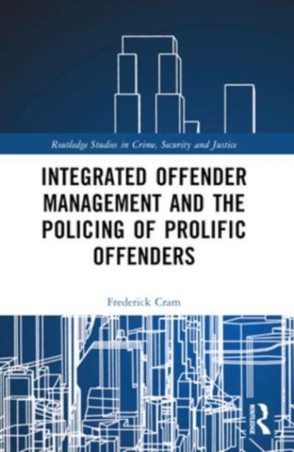 Integrated Offender Management And The Policing Of Prolific