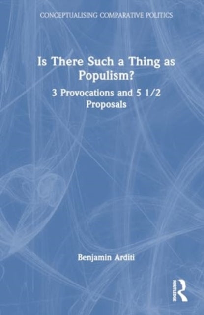 Is There Such A Thing As Populism? 3 Provocations And 5 1/2
