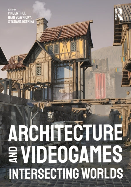Architecture And Videogames Intersecting Worlds