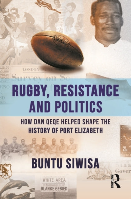 Rugby, Resistance And Politics How Dan Qeqe Helped Shape The