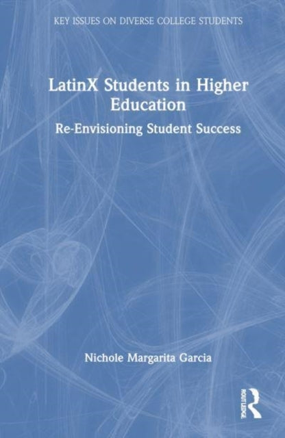 Latinx Students In Higher Education Re-Envisioning Student S