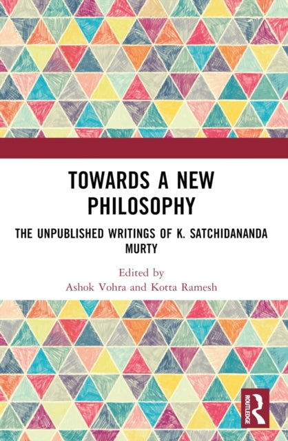 Towards A New Philosophy The Unpublished Writings Of K. Satc