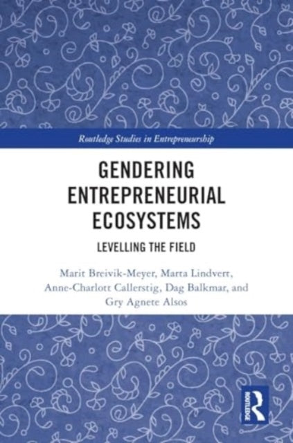Gendering Entrepreneurial Ecosystems Levelling The Field