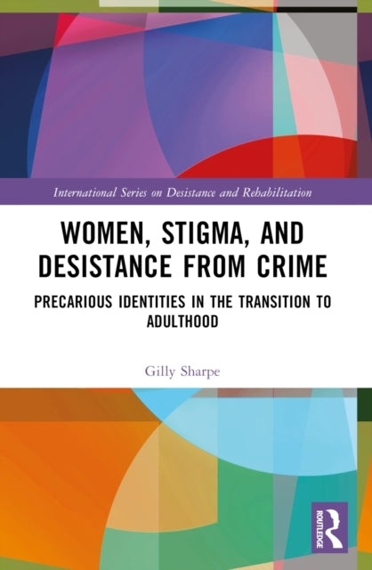 Women, Stigma, And Desistance From Crime Precarious Identiti