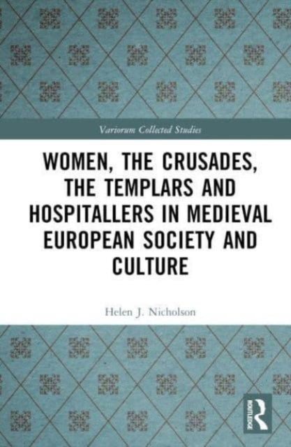 Women, The Crusades, The Templars And Hospitallers In Mediev