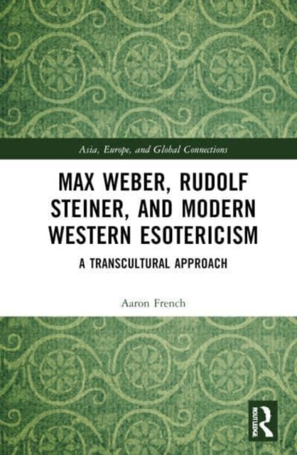 Max Weber, Rudolf Steiner, and Modern Western Esotericism A