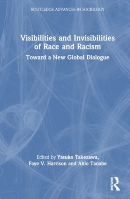 Visibilities And Invisibilities Of Race And Racism Toward A