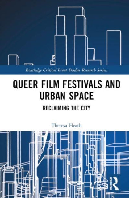 Queer Film Festivals and Urban Space Reclaiming The City