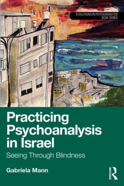Practicing Psychoanalysis In Israel: Seeing Through Blindnes