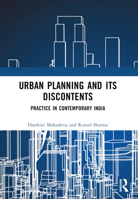Urban Planning And Its Discontents Practice In Contemporary