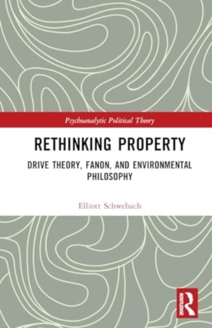 Rethinking Property Drive Theory, Fanon, And Environmental P