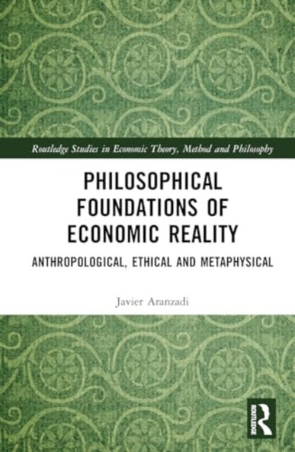 Philosophical Foundations Of Economic Reality Anthropologica