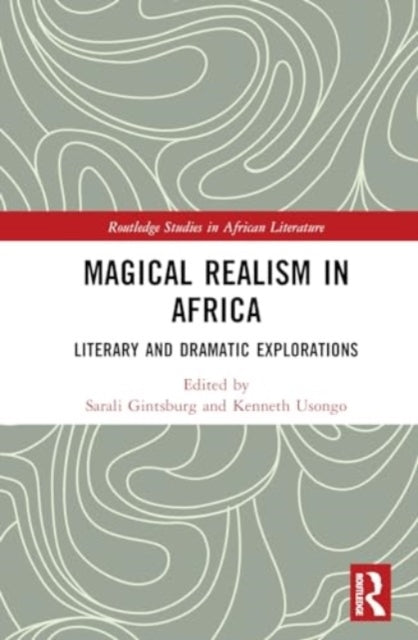 Magical Realism In Africa Literary And Dramatic Explorations