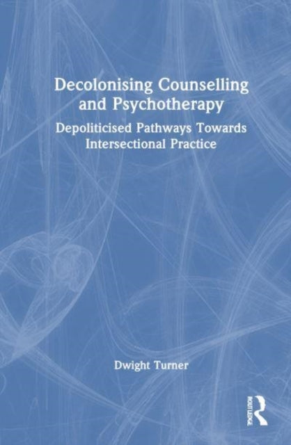 Decolonising Counselling and Psychotherapy Depoliticised Pat