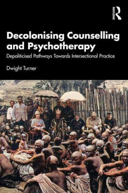 Decolonising Counselling And Psychotherapy Depoliticised Pat