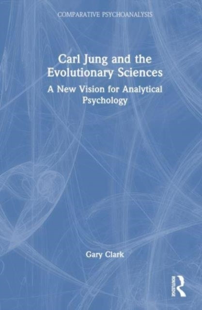 Carl Jung And The Evolutionary Sciences A New Vision For Ana