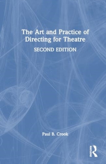 The Art And Practice Of Directing For Theatre