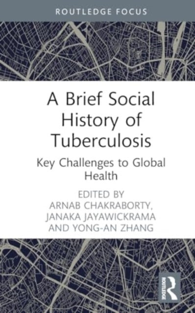 A Brief Social History Of Tuberculosis Key Challenges To Glo