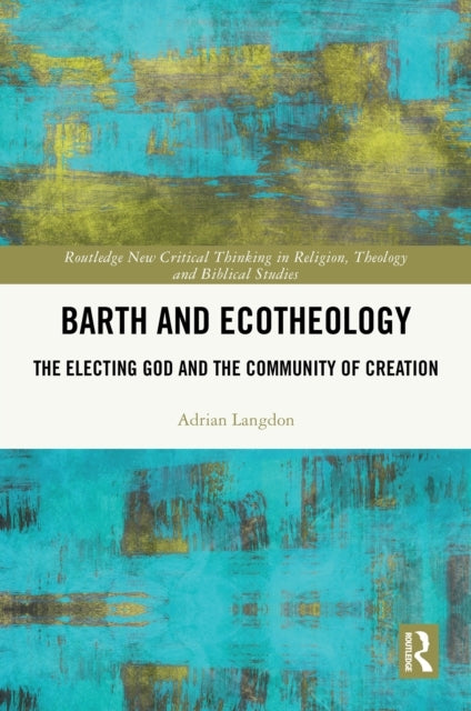 Barth and Ecotheology The Electing God and The Community of