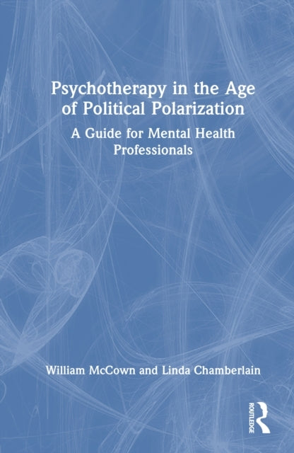Psychotherapy In The Age of Political Polarization A Guide F