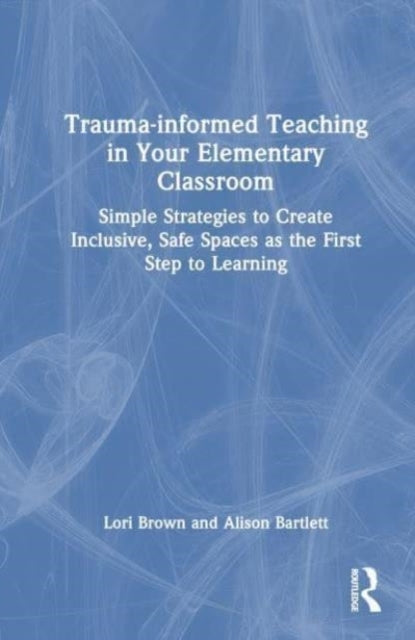 Trauma-Informed Teaching In Your Elementary Classroom Simple