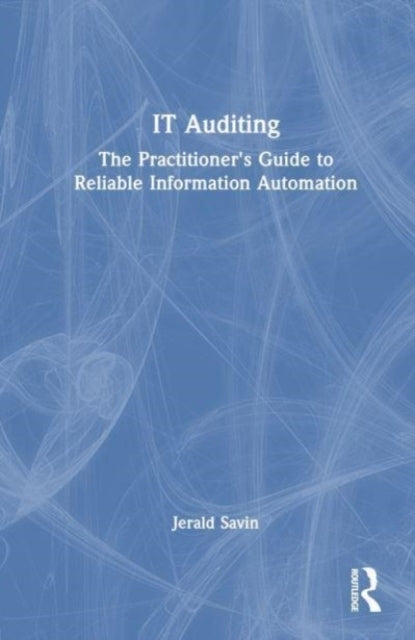It Auditing The Practitioner's Guide To Reliable Information