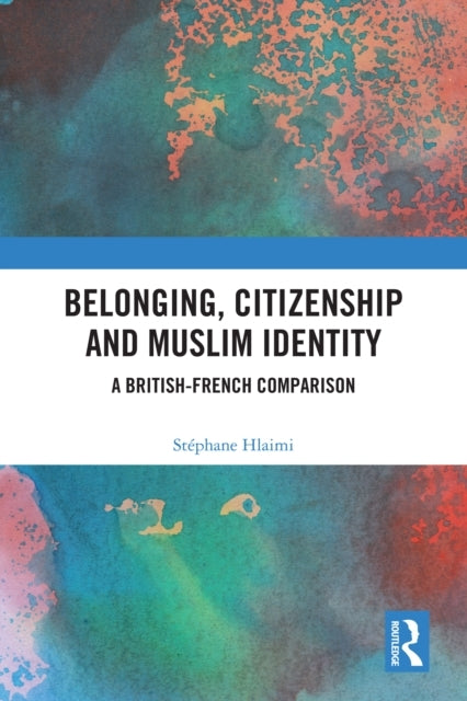 Belonging, Citizenship and Muslim Identity A British-French