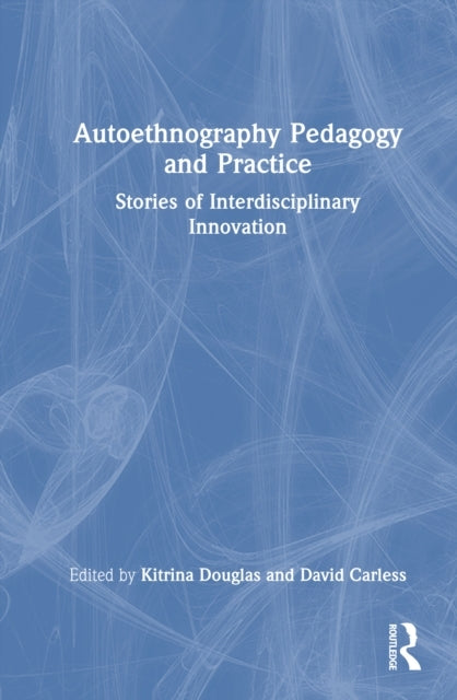 Pedagogy and Practice In Autoethnography Interdisciplinary P
