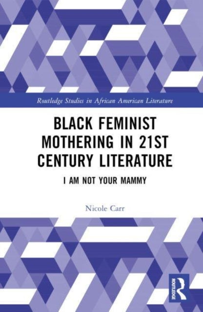 Black Feminist Mothering In 21St Century Literature I Am Not