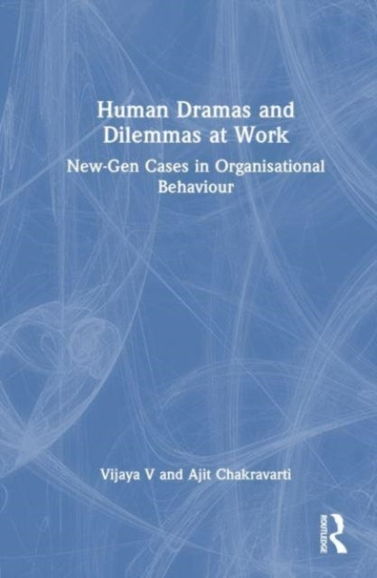 Human Dramas and Dilemmas At Work New-Gen Cases In Organisat