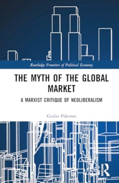 The Myth of The Global Market A Marxist Critique of Neoliber