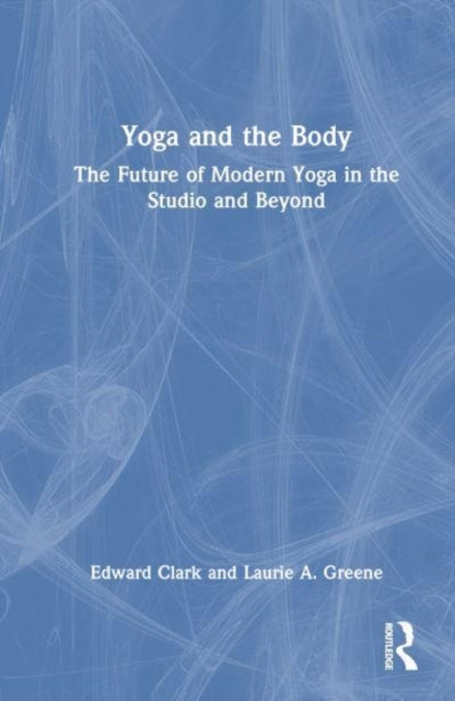 Yoga and The Body The Future of Modern Yoga In The Studio An