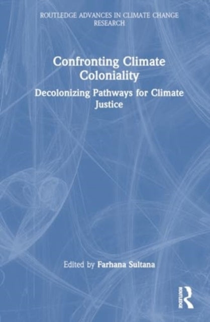Confronting Climate Coloniality Decolonizing Pathways For Cl