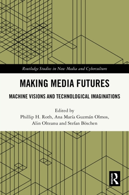 Making Media Futures Machine Visions and Technological Imagi