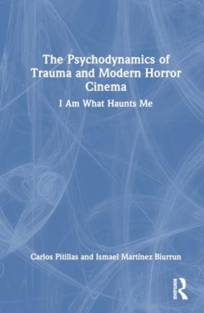 The Psychodynamics Of Trauma And Modern Horror Cinema I Am W