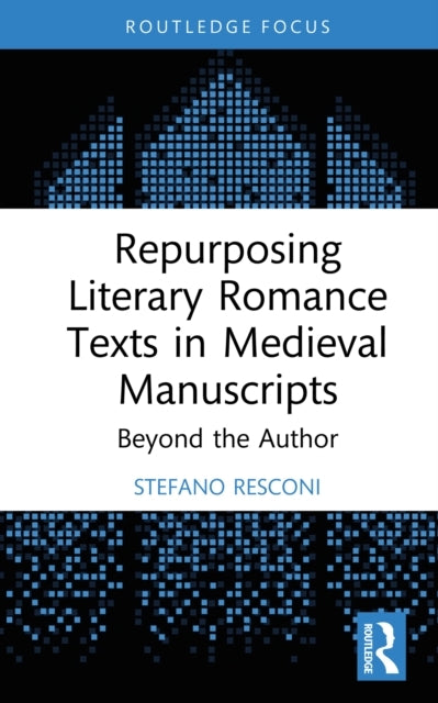Repurposing Literary Romance Texts In Medieval Manuscripts B
