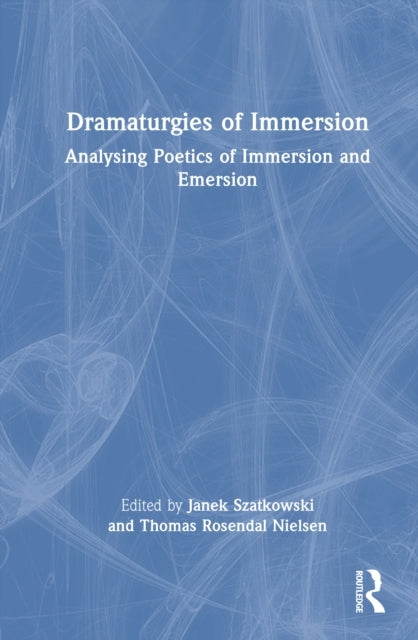 Dramaturgies of Immersion Analysing Poetics of Immersion and