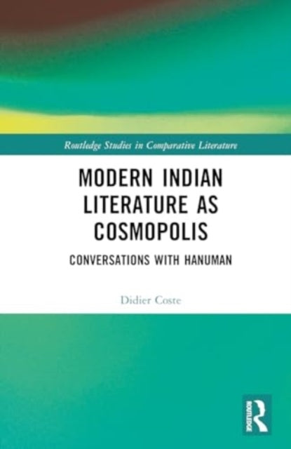 Modern Indian Literature As Cosmopolis Conversations With Ha
