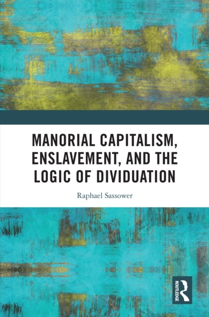 Manorial Capitalism, Enslavement, and The Logic of Dividuati
