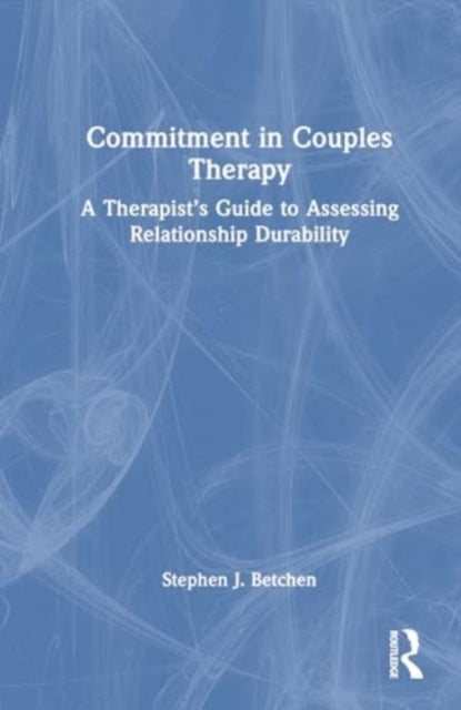 Commitment In Couples Therapy A Therapist’S Guide To Assessi