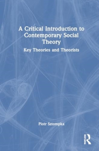 A Critical Introduction To Contemporary Social Theory Key Th