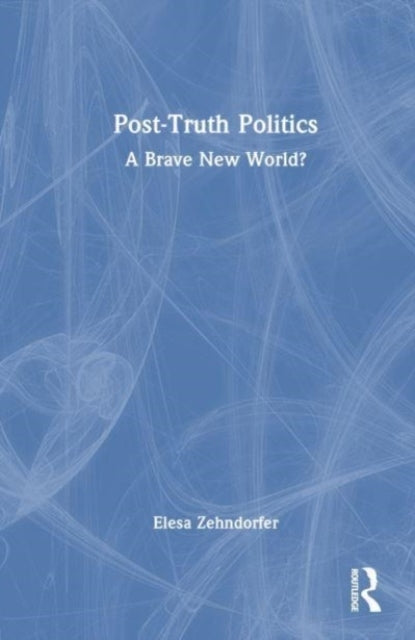 Post-Truth Politics A Brave New World?