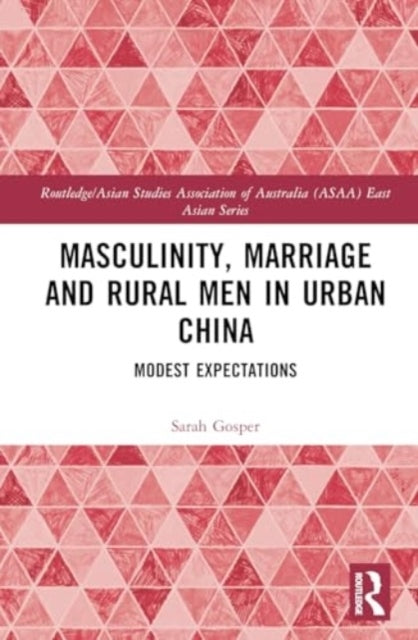 Masculinity, Marriage And Rural Men In Urban China Modest Ex