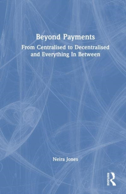 Beyond Payments From Centralised To Decentralised and Everyt