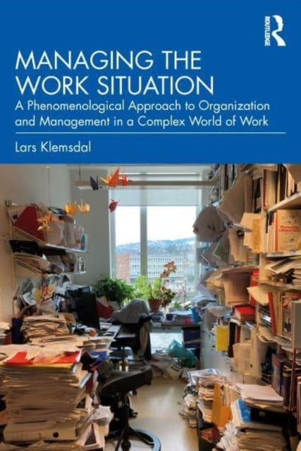 Managing The Work Situation A Phenomenological Approach To O
